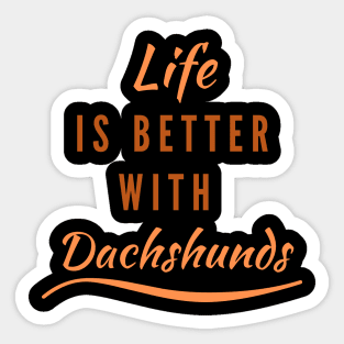 Life is better with Dachshunds Sticker